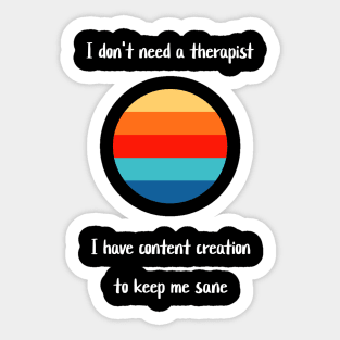 I don't need a therapist, I have content creation to keep me sane Sticker